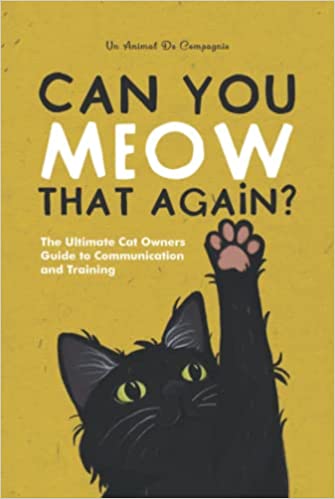 Can You Meow That Again?: The Ultimate Cat Owners  Guide To Communication and Training Fashion