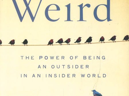 Weird: The Power of Being an Outsider in an Insider World on Sale