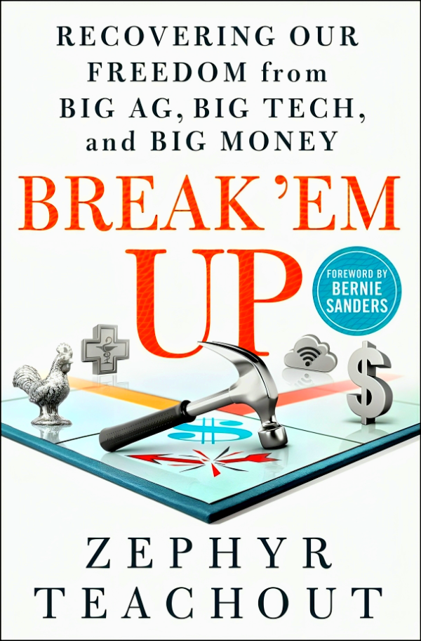 Break  Em Up: Recovering Our Freedom from Big Ag, Big Tech, and Big Money For Sale