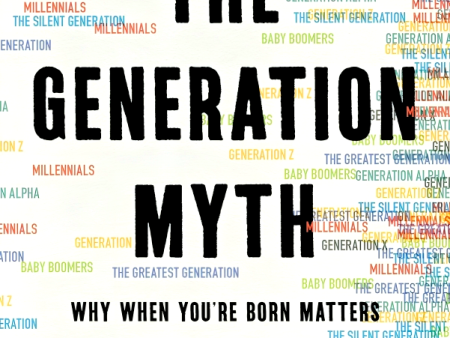 The Generation Myth: Why When You re Born Matters Less Than You Think Cheap