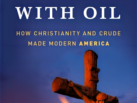 Anointed With Oil: How Christianity And Crude Made Modern America Hot on Sale