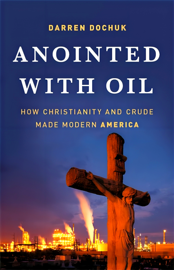 Anointed With Oil: How Christianity And Crude Made Modern America Hot on Sale