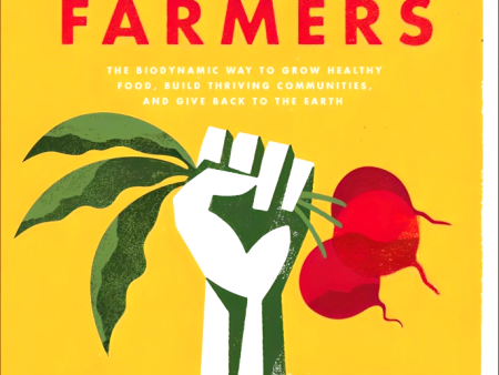 Citizen Farmers: The Biodynamic Way to Grow Healthy Food, Build Thriving Communities, and Give Back to the Earth Online Hot Sale