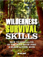 Wilderness Survival Skills: How to Stay Alive in the Wild With Just a Blade & Your Wits Hot on Sale