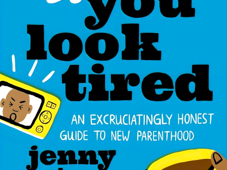 You Look Tired: An Excruciatingly Honest Guide to New Parenthood Online