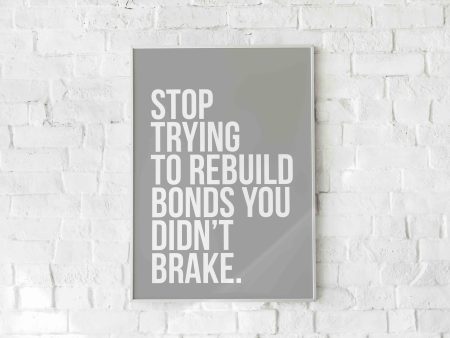 Stop trying to rebuild bonds.White on grey Art Print. Online