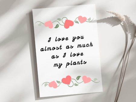 I love you as much as my plants - Blank Greeting Card Online Sale